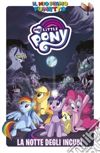 La notte degli incubi. My Little Pony. Ediz. a colori libro