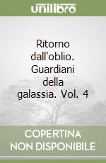 Ritorno dall'oblio. Guardiani della galassia. Vol. 4 libro