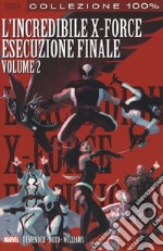 L'esecuzione finale. L'incredibile X-Force. Vol. 7