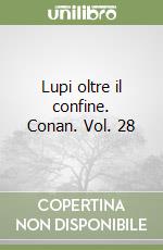 Lupi oltre il confine. Conan. Vol. 28