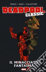 Il minacciato fantasma. Deadpool classic. Vol. 10