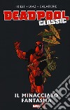 Il minacciato fantasma. Deadpool classic. Vol. 10 libro