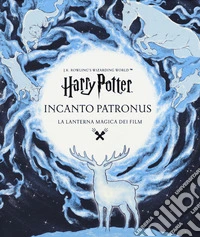 Harry Potter. Incanto Patronus. La lanterna magica dei film. Ediz. a colori. Ediz. a spirale libro
