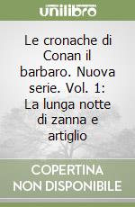 Le cronache di Conan il barbaro. Nuova serie. Vol. 1: La lunga notte di zanna e artiglio libro