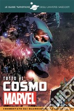 Tutto il cosmo Marvel. Commentato dai Guardiani della galassia. Le guide turistiche degli universi nascosti libro