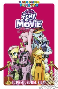 Il prequel del film. My Little Pony. Ediz. a colori libro
