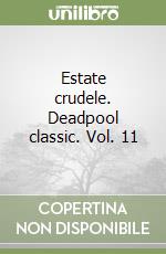 Estate crudele. Deadpool classic. Vol. 11 libro