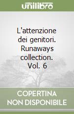 L'attenzione dei genitori. Runaways collection. Vol. 6 libro