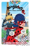 La magia dei Miraculous. Miraculous. Le storie di Ladybug e Chat Noir libro di Adragna Giulia