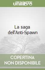 La saga dell'Anti-Spawn