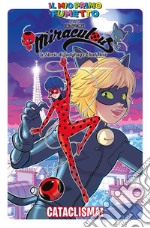 Cataclisma! Miraculous. Le storie di Ladybug e Chat Noir libro