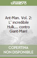 Ant-Man. Vol. 2: L' incredibile Hulk... contro Giant-Man! libro