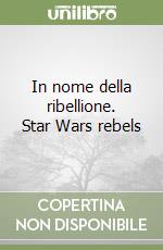 In nome della ribellione. Star Wars rebels libro