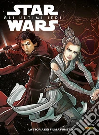 Gli ultimi jedi. Star Wars. La storia del film a fumetti libro