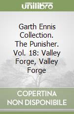 Garth Ennis Collection. The Punisher. Vol. 18: Valley Forge, Valley Forge libro