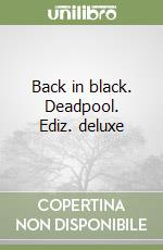 Back in black. Deadpool. Ediz. deluxe libro