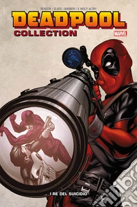Deadpool collection. Vol. 6: I re del suicidio libro
