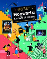 Harry Potter. Hogwarts: lezioni di cinema. Guida di cinematografia per principianti libro