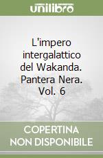 L'impero intergalattico del Wakanda. Pantera Nera. Vol. 6 libro