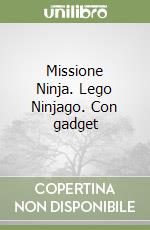 Missione Ninja. Lego Ninjago. Con gadget libro