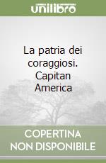 La patria dei coraggiosi. Capitan America libro