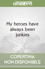 My heroes have always been junkies