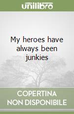 My heroes have always been junkies libro