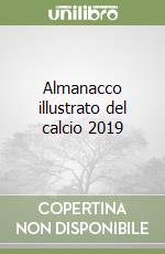 Almanacco illustrato del calcio 2019 libro