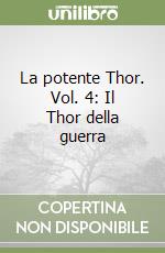 La potente Thor. Vol. 4: Il Thor della guerra libro