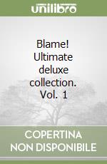 Blame! Ultimate deluxe collection. Vol. 1 libro