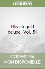 Bleach gold deluxe. Vol. 54 libro