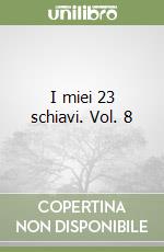 I miei 23 schiavi. Vol. 8 libro