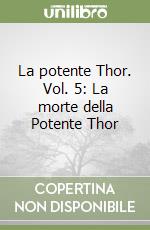 La potente Thor. Vol. 5: La morte della Potente Thor libro