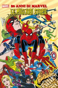 80 Anni di Marvel. Le migliori storie libro