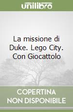 La missione di Duke. Lego City. Con Giocattolo libro