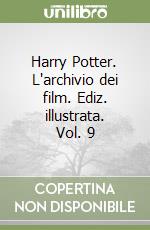 Harry Potter. L'archivio dei film. Ediz. illustrata. Vol. 9 libro