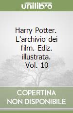 Harry Potter. L'archivio dei film. Ediz. illustrata. Vol. 10 libro