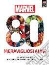 Marvel. 80 meravigliosi anni. La vera storia di un fenomeno della cultura pop libro