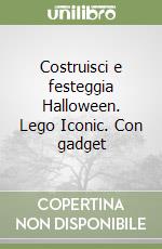 Costruisci e festeggia Halloween. Lego Iconic. Con gadget libro