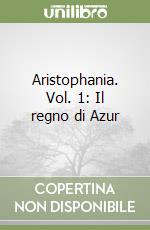 Aristophania. Vol. 1: Il regno di Azur libro