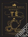 Downton Abbey. Ricette per il tè del pomeriggio. Ediz. a colori libro