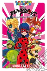 L'unione fa la forza! Miraculous. Le storie di Ladybug e Chat Noir. Il mio primo fumetto libro