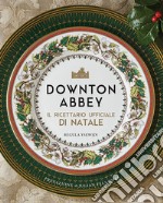 Downton Abbey. Il ricettario ufficiale di Natale. Ediz. a colori libro