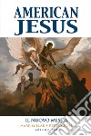 American Jesus. Vol. 2: Il nuovo Messia libro