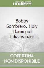 Bobby Sombrero. Holy Flamingo! Ediz. variant