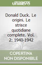 Donald Duck. Le origini. Le strisce quotidiane complete. Vol. 2: 1940-1942 libro