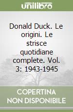 Donald Duck. Le origini. Le strisce quotidiane complete. Vol. 3: 1943-1945 libro