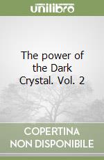 The power of the Dark Crystal. Vol. 2