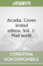 Arcadia. Coven limited edition. Vol. 1: Mad world