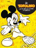 Io Topolino. Le più belle storie a fumetti! libro